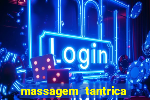 massagem tantrica zona leste